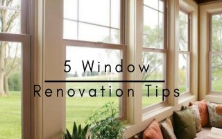 5 Window Renovation Tips